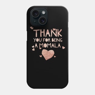 Rose gold Thank you for being a Momala -Term of endearment Phone Case