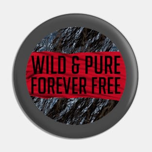 Wild and Pure and FORVER FREE Pin