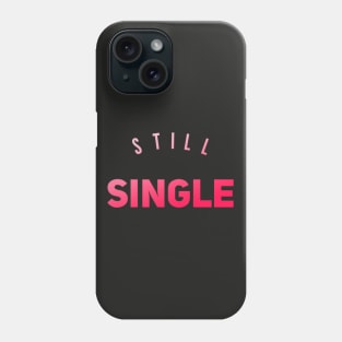 Still single Funny valentines day Phone Case