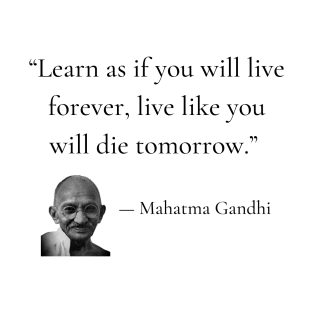 gandhi | quotes | learn as if you will live forever, live like you will die tomorrow T-Shirt