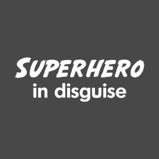 Superhero in Disguise T-Shirt