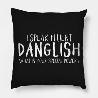 I Speak Fluent Danglish - What is your special power? Pillow