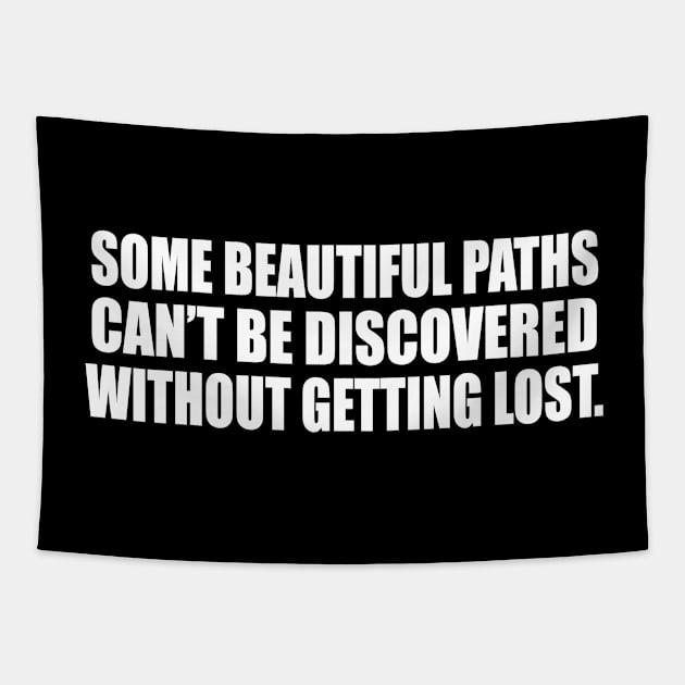 Some beautiful paths can’t be discovered without getting lost. Tapestry by D1FF3R3NT