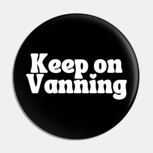 Keep On Vanning (White Text) Pin