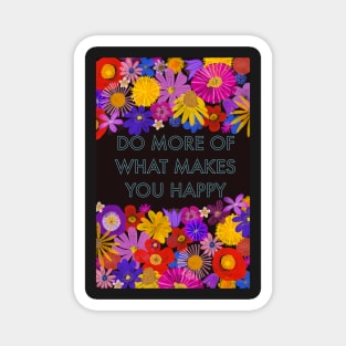 Do more of what makes you happy Magnet