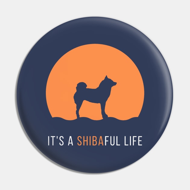 It's a Shibaful Life feat. Lilly the Shiba Inu Pin by shibalilly