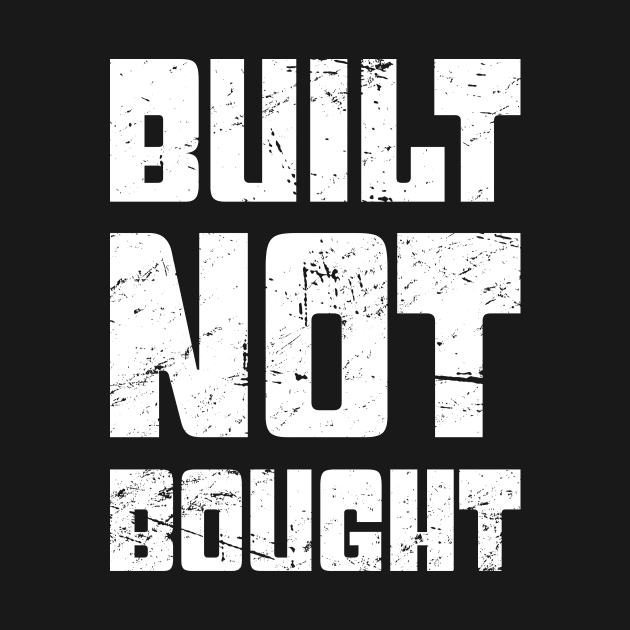 Built Not Bought | Funny Race Car Racing Gift by MeatMan