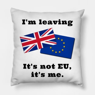 Im Leaving. It's not EU, it's me. Pillow