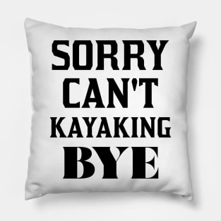 Sorry Can't Kayaking Bye Pillow