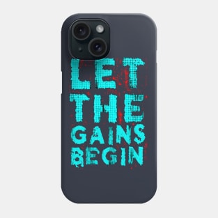 Let The Gain Begin Phone Case