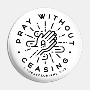 Pray Without Ceasing - 1 Thessalonians 5:17 (Black) Pin