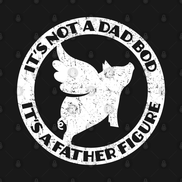 It's not a Dad Bod. It's a Father Figure. by Barn Shirt USA