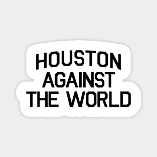 HOUSTON AGAINST THE WORLD Magnet