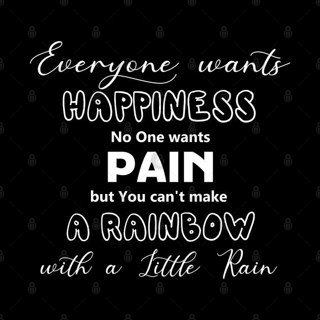 Everyone Wants Happiness No One Wants Pain. But You Can't Make A Rainbow With A Little Rain by Jason Smith