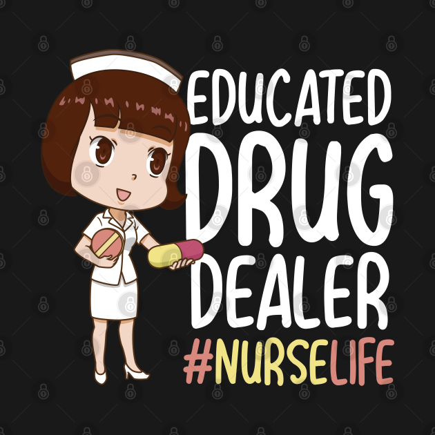 Nurse Educated drug dealer Nurselife funny quote - Nurse ...