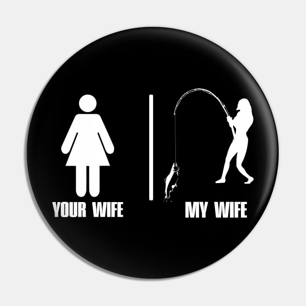 Your Wife My Wife / Fishing Shirt Pin by Tee-hub