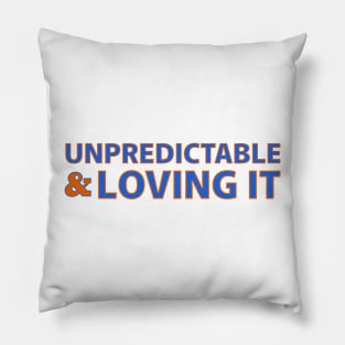 UNPREDICTABLE & LOVING IT Pillow