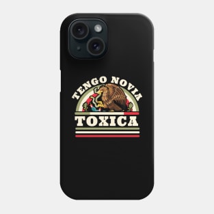 Tengo Novia Toxica - Funny Mexican Flag - Latina Girlfriend Phone Case