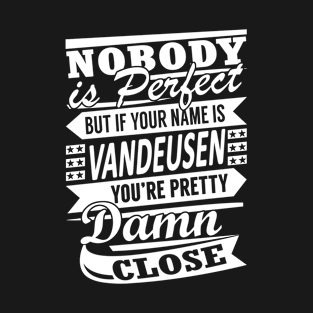 Nobody is Perfect VANDEUSEN Pretty Damn Close T-Shirt