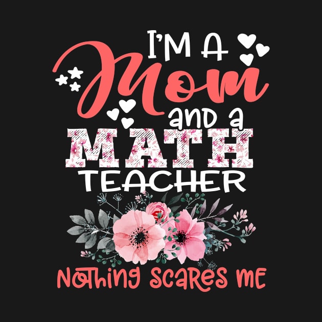 I'm Mom and Math Teacher Nothing Scares Me Floral Math Teaching by Kens Shop