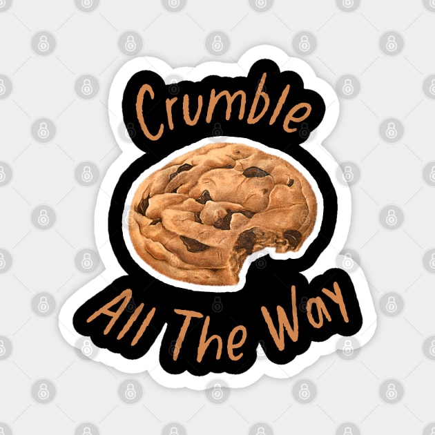 Crumble All The Way Crazy About Cookies Magnet by LegitHooligan