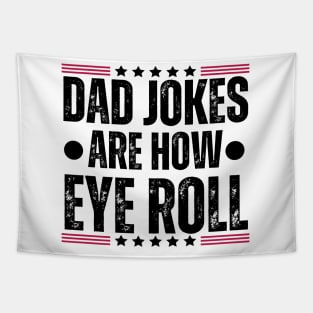 Dad Jokes Are How Eye Roll - Father's Day Humor Gifts for Dad Tapestry