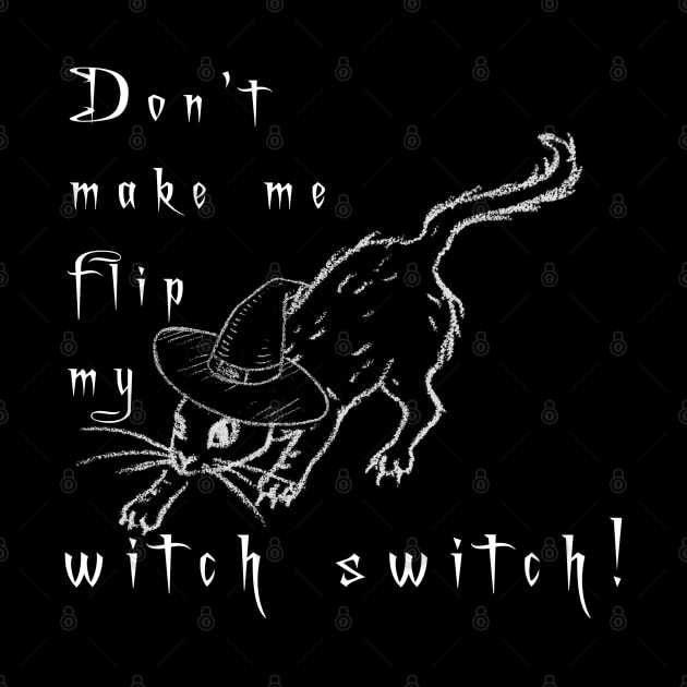 Don't make me Flip my Witch Switch with Black Cat by Lucia