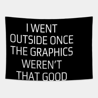 I Went Outside Once Graphics Weren't That Good Funny Sayings Art For Sarcastic Gamers Tapestry