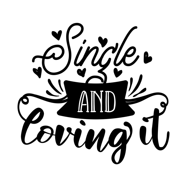 Single And Loving It by QuotesInMerchandise