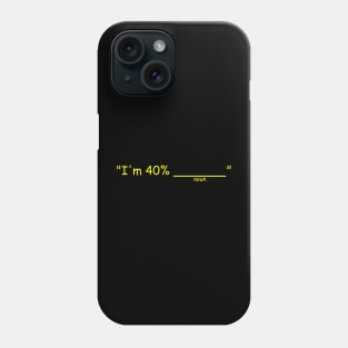 I'm 40% Phone Case