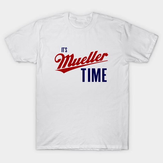 Mueller Time - Donald Trump - T-Shirt | TeePublic