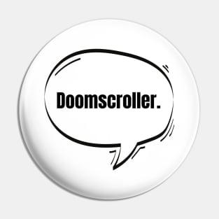 Doomscroller Text-Based Speech Bubble Pin