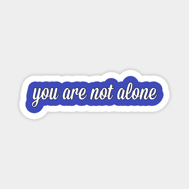 You Are Not Alone Magnet by mentalillnessquotesinfo