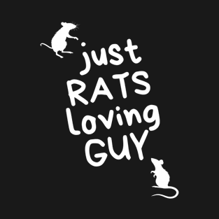 Just RATS loving GUY - for rat lovers - white variant T-Shirt