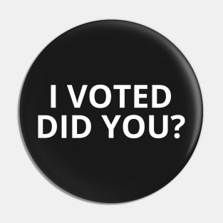 I Voted Did You? ,I Voted And you Pin