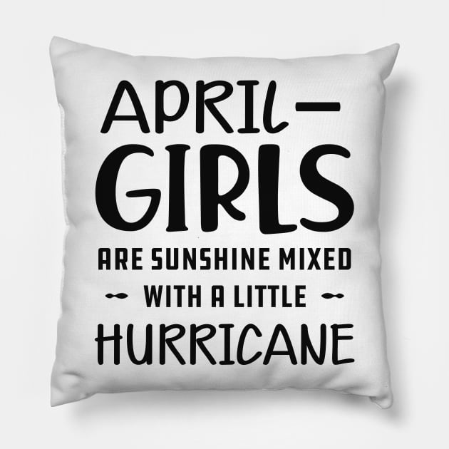 April Girl - April girls are sunshine mixed with a little hurricane Pillow by KC Happy Shop