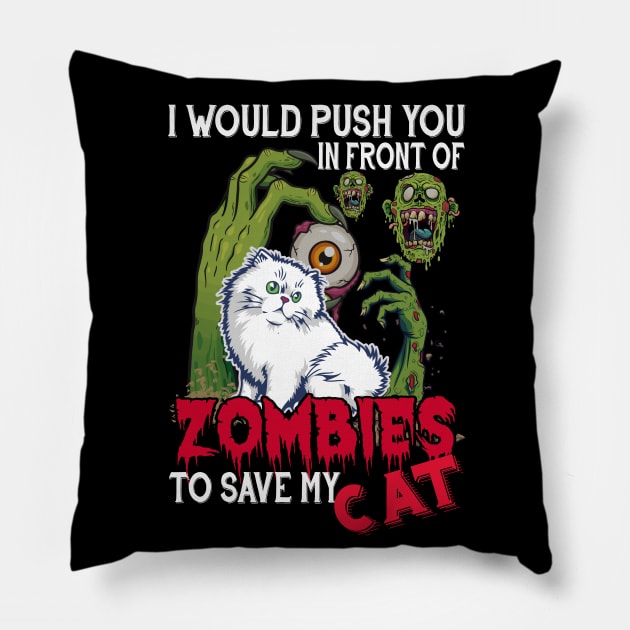 I Would Push You In Front Of Zombies To Save My Cat Pillow by Cats Rule Everything 