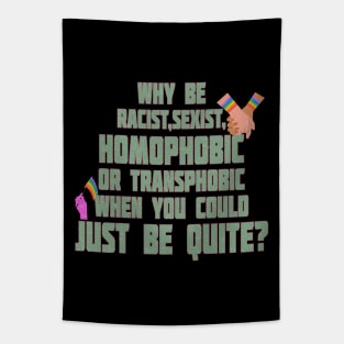 pride quote why be racist sexist homophobic or transphobic when you could just be quite Tapestry