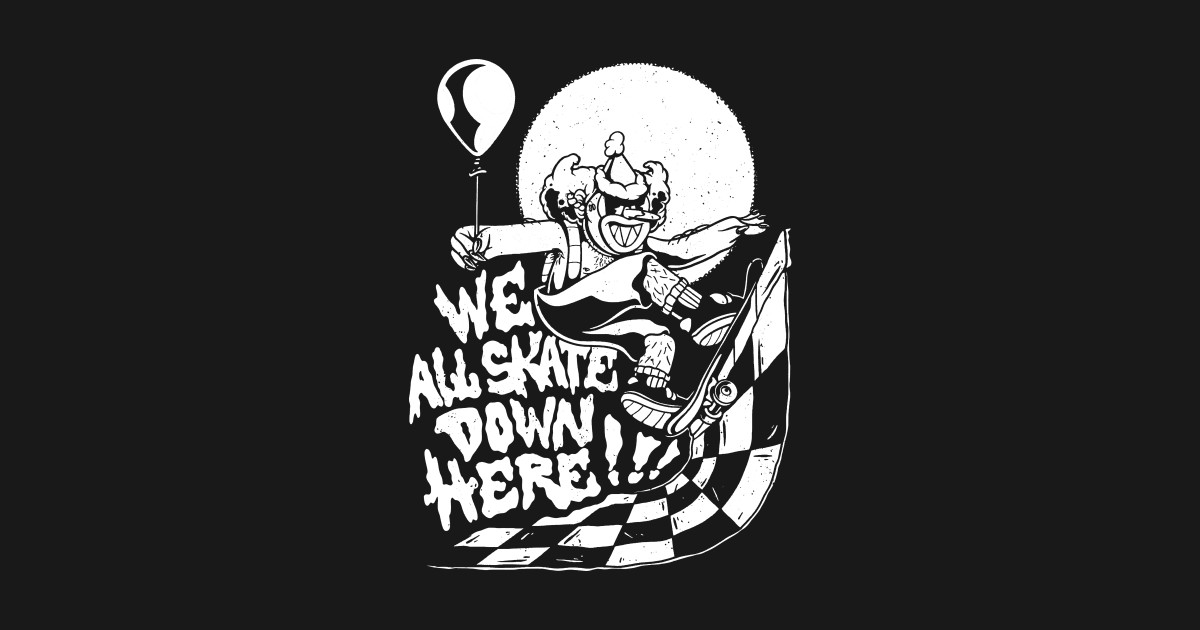 We All Skate Down Here Scary Clown Halloween Skater - Scary Clown - T ...
