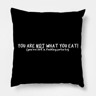 You Are NOT What You Eat! Pillow