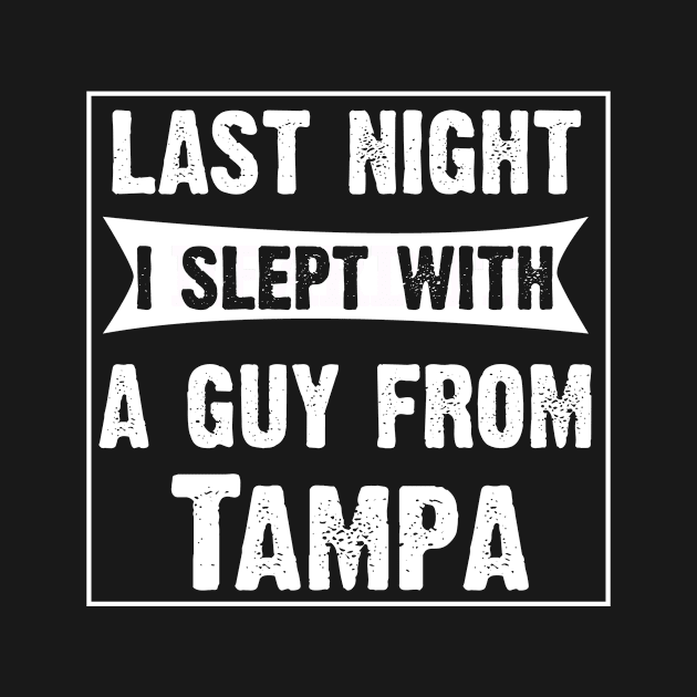 Last Night I Slept With A Guy From Tampa.Funny by CoolApparelShop