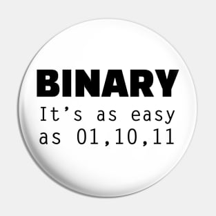 Binary - It's as easy as 01,10,11 - Funny Programming Jokes - Light Color Pin