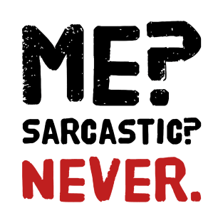Me ? Sarcastic ? Never . T-Shirt