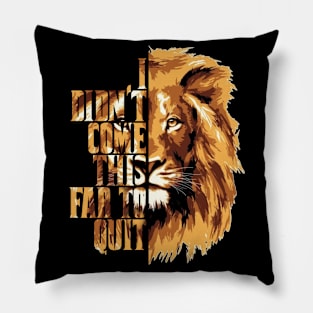 I didn't come this far to quit Pillow