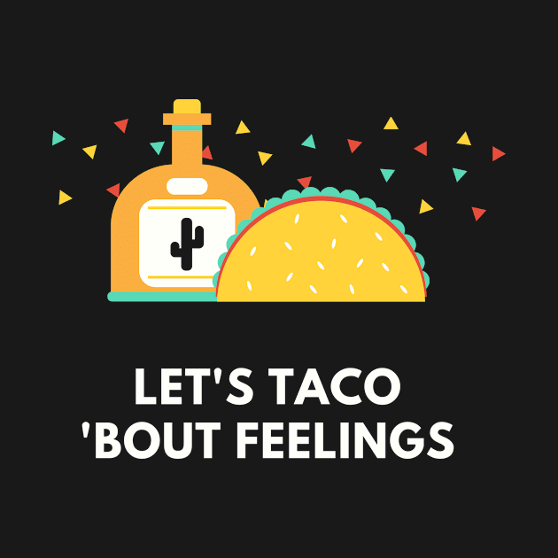 Let's Taco 'bout Feelings by Meme Museum