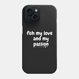 Fish my love and my passion Phone Case