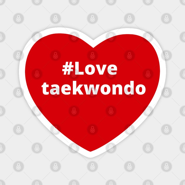 Love Taekwondo - Hashtag Heart Magnet by support4love