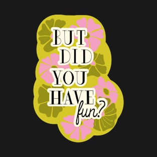 But did you have fun? Positive slogan print T-Shirt