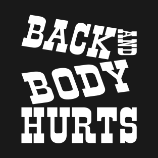 Back and Body Hurts T-Shirt