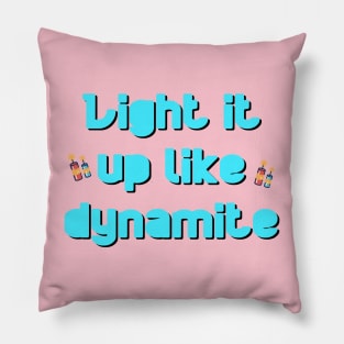 LIGHT IT UP LIKE DYNAMITE Pillow